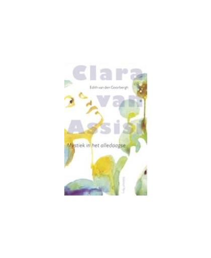 Clara van Assisi. mystiek in het alledaagse, Levensvorm van de Orde van de arme zusters: een spiritueel omvormingmodel, Van den Goorbergh, Edith, Paperback