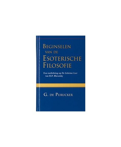 Beginselen van de esoterische filosofie. G. de Purucker, Hardcover