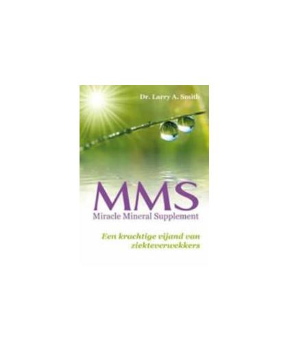 MMS Miracle Mineral Supplement. miracle mineral supplement, Smith, Larry A., Paperback