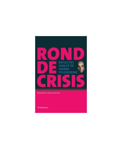 Rond de crisis. reflecties vanuit de Girard studiekring, Paperback