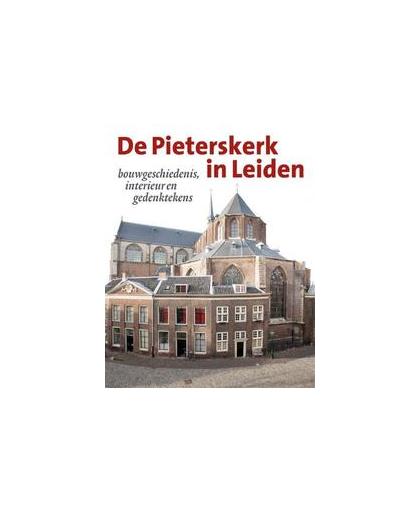 De Pieterskerk in Leiden. bouwgeschiedenis, inrichting en gedenktekens, Hardcover
