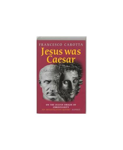 Jesus was Ceasar. on the Julian origin of Christianity, Francesco Carotta, Paperback