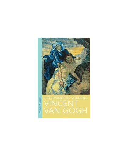 Het evangelie volgens Vincent van Gogh. Wessels, Anton, Paperback