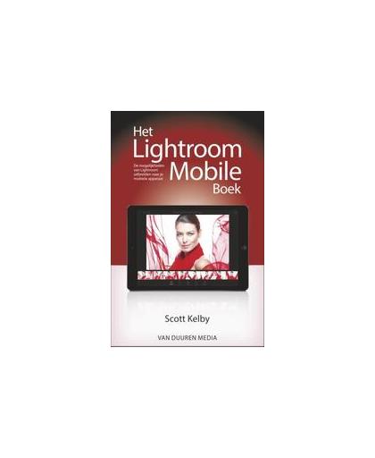 Het Lightroom Mobile boek. de mogelijkheden van Lightroom uitbreiden naar je mobiele apparaat, Scott Kelby, Paperback