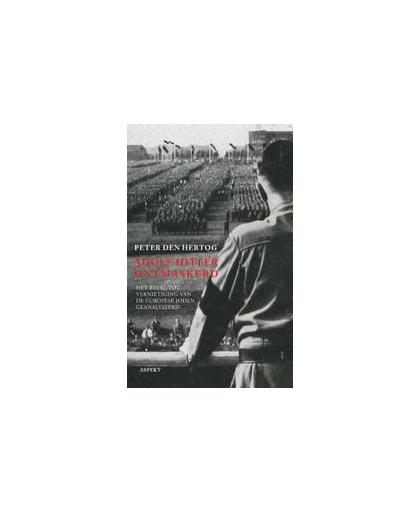 Adolf Hitler ontmaskerd. het bevel tot vernietiging van de Europese joden geanalyseerd, Peter den Hertog, Paperback