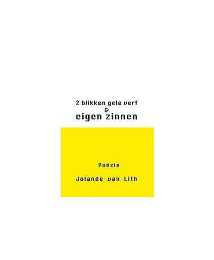 2 blikken gele verf & eigen zinnen. Van Lith, Jolande, Paperback