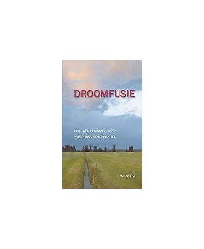 Droomfusie. Een inspiratieboek voor woningbouwcorporaties, Theo Stubbé, Paperback