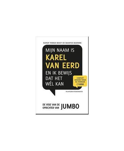 Mijn naam is Karel van Eerd en ik bewijs dat het wel kan. de visie van de oprichter van Jumbo supermarkten, Rupert Parker Brady, Paperback