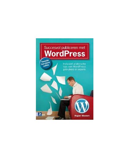 Succesvol publiceren met WordPress. Inclusief praktische tips van WordPress gebruikers en experts, Rogier Mostert, Paperback