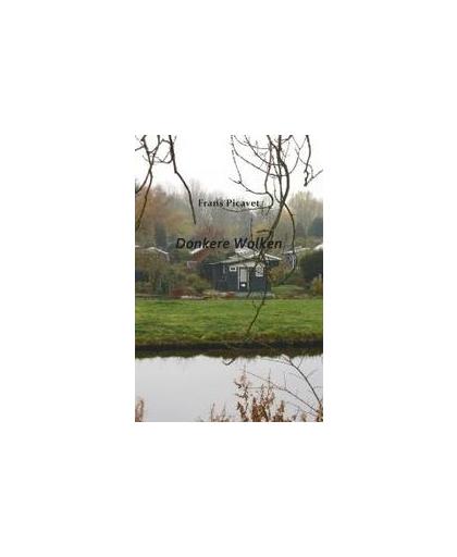 Donkere Wolken. hoe een natuurrijk volkstuinenpark met de ondergang bedreigd werd, Picavet, Frans, Paperback