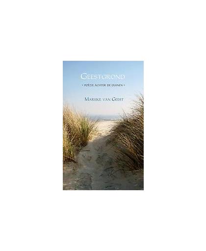 Geestgrond. poezie achter de duinen, Marijke van Geest, Paperback