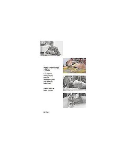 Het gemankeerde (t)huis. een visuele antropologie over de woonpraktijken van ouderen in Brussel, Reinders, Leeke, onb.uitv.