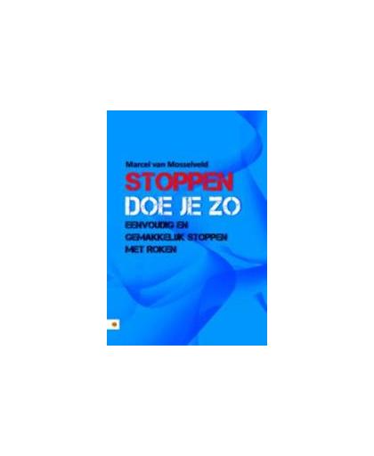 Stoppen doe je zo. eenvoudig en gemakkelijk stoppen met roken, Van Mosselveld, Marcel, Paperback