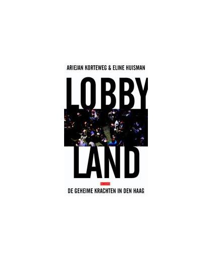Lobbyland. de geheime krachten in Den Haag, Korteweg, Ariejan, Paperback
