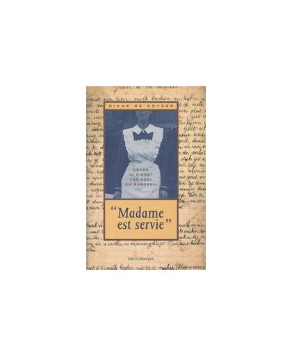 Madame est servie. leven in dienst van adel en burgerij, Diane De Keyzer, Hardcover