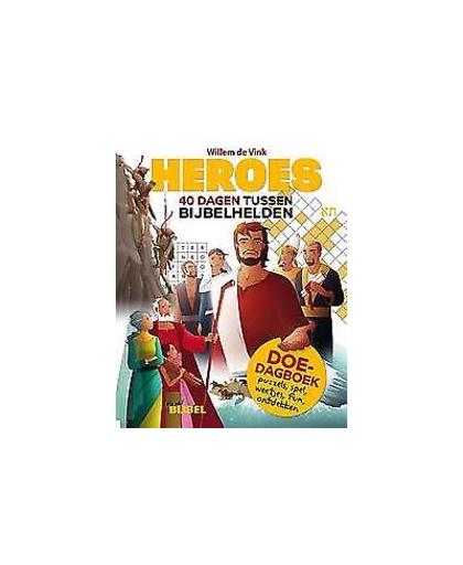 Heroes. 40 dagen tussen bijbelhelden, Willem de Vink, Paperback
