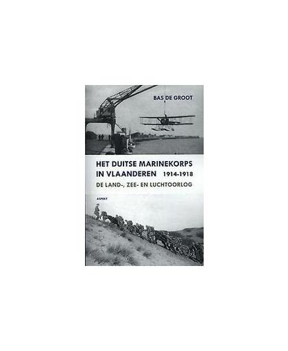 Het Duitse Marinekorps in Vlaanderen 1914-1918. de land-, zee- en luchtoorlog, S.J. de Groot, Paperback