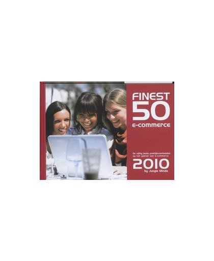 Finest Fifty e-commerce: 2010. de vijftig beste praktijkvoorbeelden op het gebied van e-commerce, Tim Besselink, Hardcover