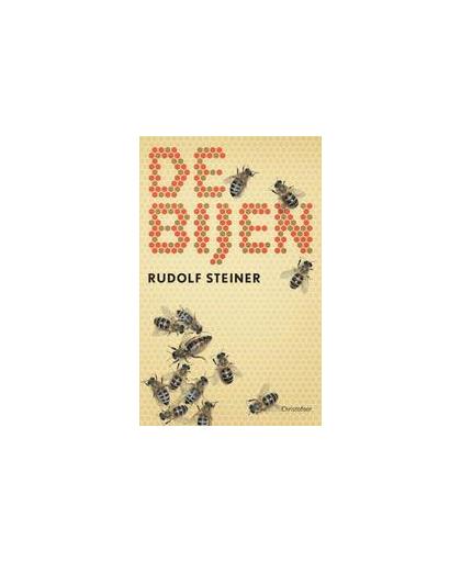 De bijen. over het wezen van de bijen : voordrachten voor de arbeiders bij de bouw van het Goetheanum in Dornach, Steiner, Rudolf, Paperback