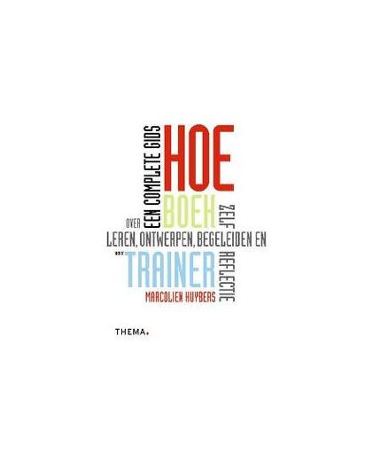 Hoe-boek voor de trainer. een complete gids over leren, ontwerpen, begeleiden en zelfreflectie, Marcolien Huybers, Paperback