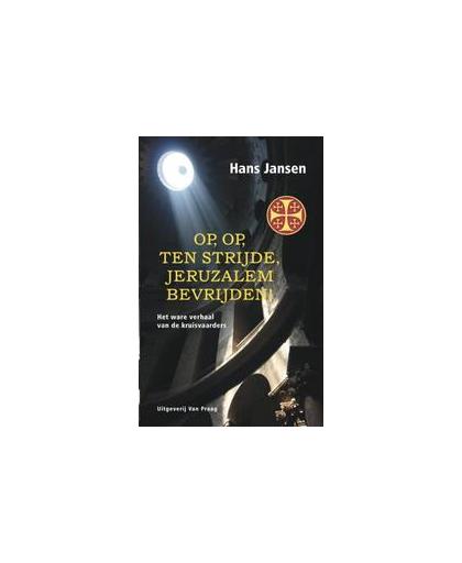 Op, op, ten strijde, Jeruzalem bevrijden!. het ware verhaal van de kruisvaarders, Jansen, Hans, Paperback