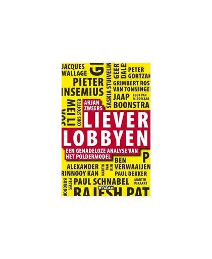 Liever lobbyen. een genadeloze analyse van het poldermodel, Zweers, Arjan, Paperback