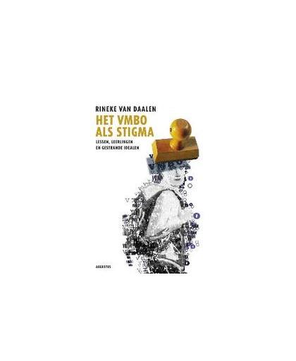 Het vmbo als stigma. lessen, leerlingen en gestrande idealen, Van Daalen, Rineke, Paperback