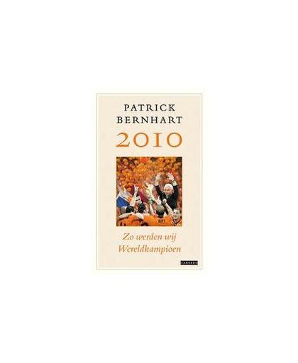 2010 Zo werden wij wereldkampioen. Patrick Bernhart, Paperback