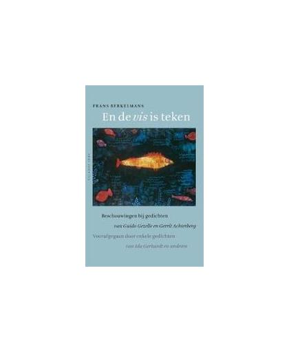 En de vis is teken. beschouwingen bij gedichten van Guido Gezelle en Gerrit Achterberg voorafgegaan door enkele gedichten van Ida Gerhardt en anderen, Frans Berkelmans, Hardcover