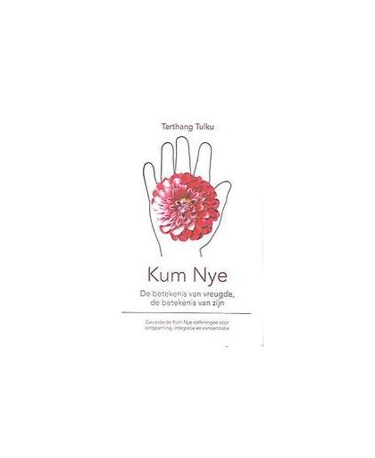 Kum Nye. De betekenis van vreugde, de betekenis van zijn, Tarthang Tulku, Paperback