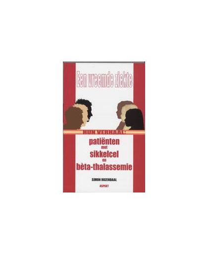 Een vreemde ziekte. hun verhaal: patiënten met sikkelcelziekte en beta-thalassemie, S. Rozendaal, Paperback
