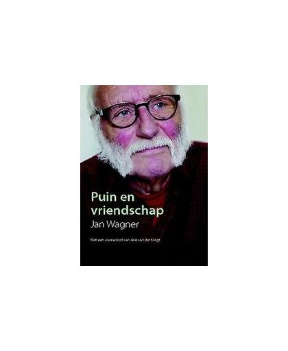 Puin en vriendschap. Persoonlijke verhalen, Wagner, Jan, Paperback