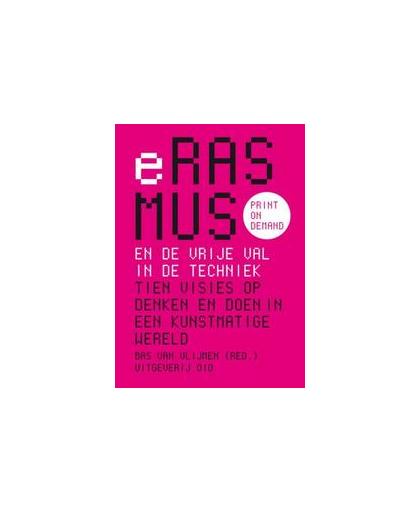 Erasmus en de vrije val in de techniek. Tien visies op denken en doen in een kunstmatige wereld, Vlijmen, Bas van, Paperback