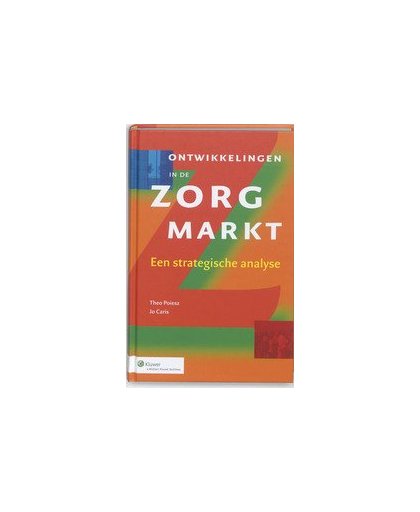Ontwikkelingen in de zorgmarkt. een strategische analyse, Theo Poiesz, Hardcover