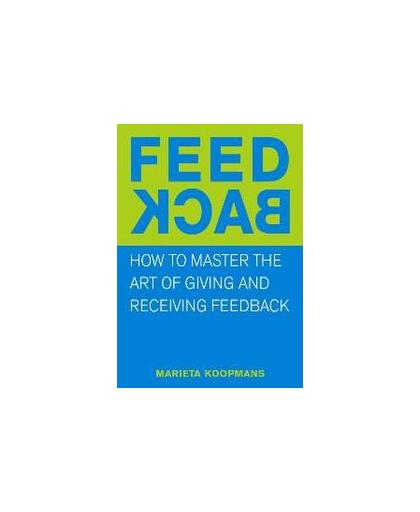 Feedback. mastering the art of giving and receiving feedback, Marieta Koopmans, Paperback