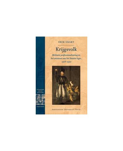 Krijgsvolk. militaire professionalisering en het ontstaan van het Staatse leger 1568-1590, Swart, Erik, Paperback