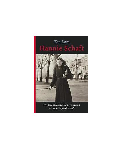 Hannie Schaft. het levensverhaal van een vrouw in verzet tegen de nazi's, Ton Kors, Paperback