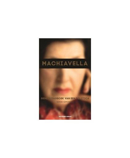 Machiavella. geheim dagboek van een politica : roman, Simonart, Serge, Hardcover