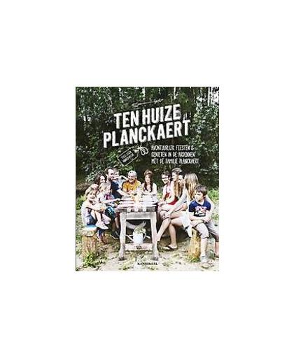 Ten Huize Planckaert. avontuurlijk feesten en genieten in de Ardennen met de familie Planckaert, Vanderhaeghe, Stijn, Hardcover