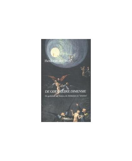 De Goddelijke dimensie. de godsidee van seneca, de christenen en de 'ietsisten', Van der Werf, Henk, Paperback