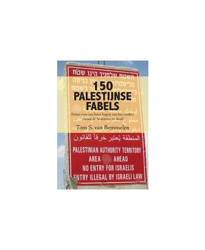 150 Palestijnse fabels. feiten voor een beter begrip van het conflict tussen de Arabieren en Israël, Van Bemmelen, Tom S., Paperback
