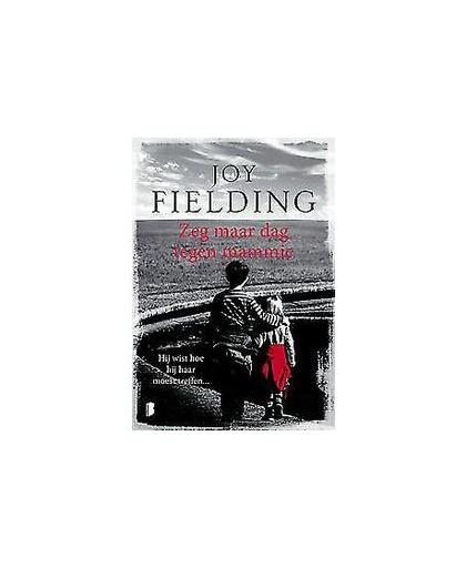 Zeg maar dag tegen mammie. hij wist hoe hij haar moest treffen..., Joy Fielding, Paperback