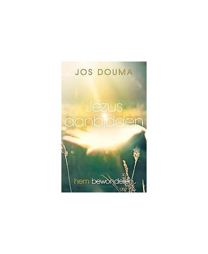 Jezus aanbidden. hem bewonderen, Jos Douma, Paperback