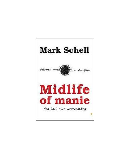 Midlife of manie. een boek over vervreemding, Schell, Mark, Paperback