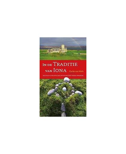 In de traditie van Iona. Keltisch-christelijke spiritualiteit voor vandaag, Van Hiele, Gerke, Paperback