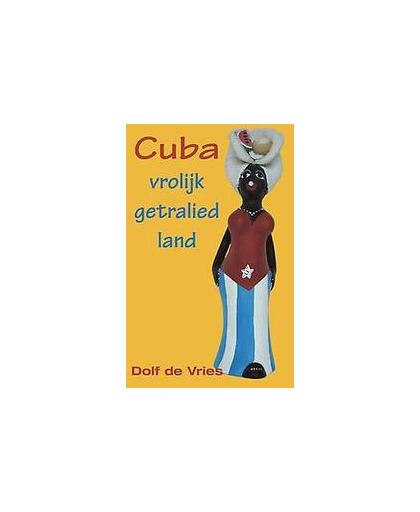 Cuba, vrolijk getralied land. vrolijk getralied land, Dolf de Vries, Paperback
