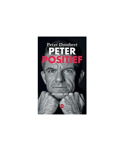 Peter positief. een leven met hiv, Peter Dombret, Paperback