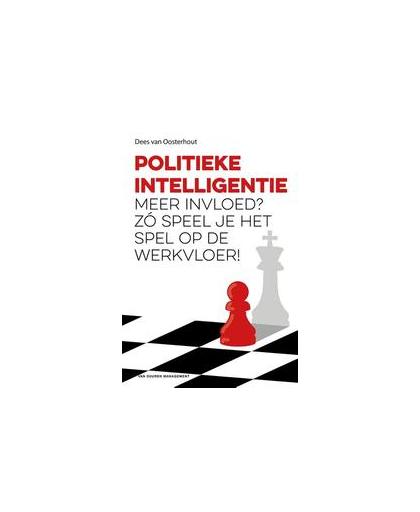 Politieke intelligentie. meer invloed? zó speel je het spel op de werkvloer!, Van Oosterhout, Dees, Paperback