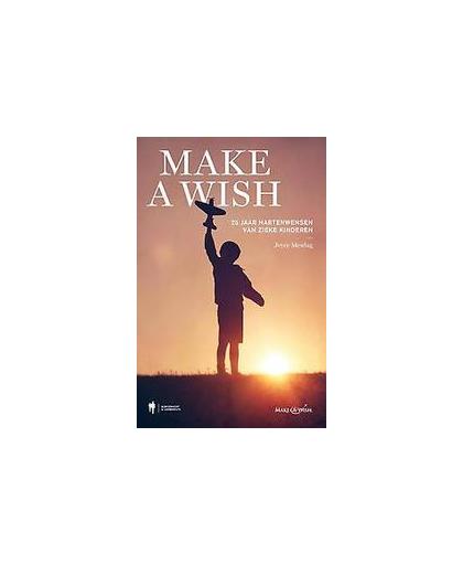 Make a wish. 25 jaar hartenwensen van zieke kinderen, Mesdag, Joyce, Paperback