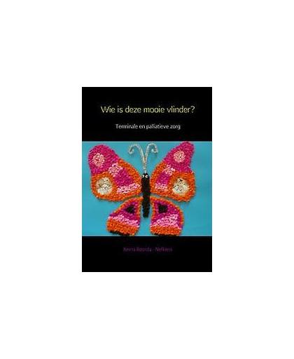 Wie is deze mooie vlinder?. terminale en palliatieve zorg, Roorda - Nefkens, Berna, Paperback